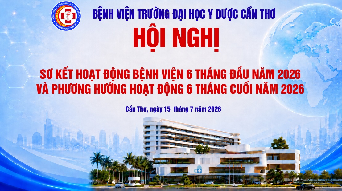 Bệnh viện Trường Đại học Y Dược Cần Thơ tổ chức Hội nghị sơ kết hoạt động 6 tháng đầu năm 2026 và triển khai phương hướng nhiệm vụ 6 tháng cuối năm